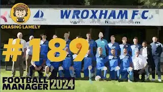 Now We Defend The Treble | Football Manager 2024 | Welcome To Wroxham | Episode 189 | #fm24