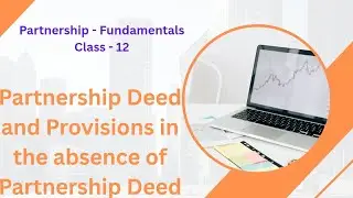 Class 12 | Partnership - Fundamentals | Partnership Deed and Provisions in the absence of Deed