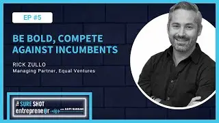 Episode 5: Be bold, compete against incumbents | Rick Zullo