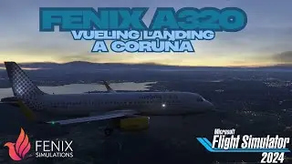 MSFS2024 | Fenix | A320 | Vueling | Landing A Coruña w/BeyondATC