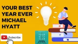 Your Best Year Ever by Michael Hyatt Book Summary