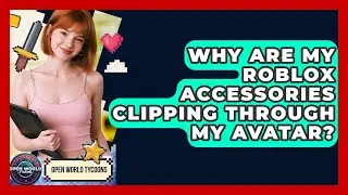 Why Are My Roblox Accessories Clipping Through My Avatar? - Open World Tycoons