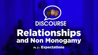 Discourse Ep. 2: Relationships & Non Monogamy (pt.2) Expectations