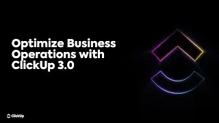 Optimize Business Operations with ClickUp 3.0