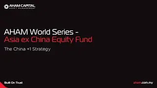 AHAM World Series - Asia ex China Equity Fund | The China +1 Strategy