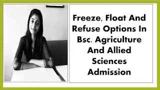 What is Freeze, Float and Refuse Options in Bsc. Agriculture and Allied Sciences Admission Process?.