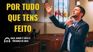 CANÇÃO: POR TUDO QUE TENS FEITO - CANAL LOUVORES A DEUS OFICIAL