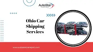 Ohio Car Shipping Made Easy with AutoStar Transport Express!