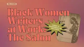 Black Women Writers at Work: The Salon | Gwendolyn Brooks