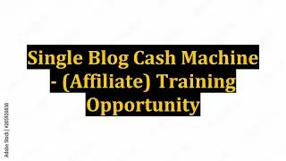 Single Blog Cash Machine - (Affiliate) Training Opportunity