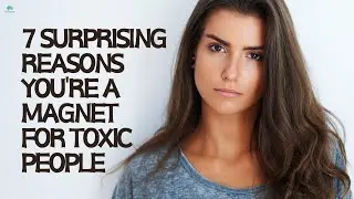 7 Reasons Why You Attract Toxic People