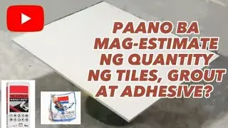 PAANO BA MAG-ESTIMATE NG QUANTITY NG TILES, GROUT AT ADHESIVE?