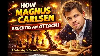 How Magnus Carlsen executes an Attack - Lecture by IM Sourath Biswas