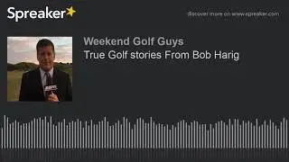 True Golf stories From Bob Harig (part 1 of 4)