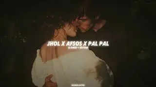 Jhol x Afsos x Pal Pal (Slowed + Reverb -Talwinder | WIZARDO NATION