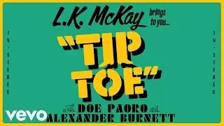 L.K. McKay - Tip Toe (Official Audio) ft. Doe Paoro, Alexander Burnett