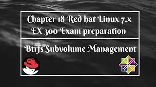 Chapter 18 Red Hat Linux 7.x EX 300 exam Btrfs Subvolume management