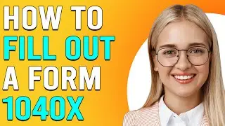 How To Fill Out A 1040X Form&nbsp;(How To Prepare 1040-X Form)