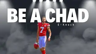 E-Knock - Be A Chad.