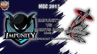IMPUNITY SG VS SAINTS INDO - MSC 2017 Game 2 UPPER BREACKET QUARTER-FINAL
