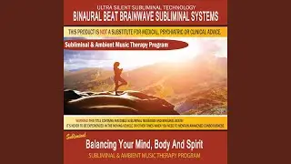Balancing Your Mind, Body and Spirit - Subliminal & Ambient Music Therapy 1