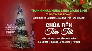 12-27-25 | CHƯƠNG TRÌNH THÁNH NHẠC GIÁNG SINH - CÁC HỘI THÁNH VÙNG TÂY BẮC HOA-KỲ | CHÚA ĐÉN TÌM TÔI
