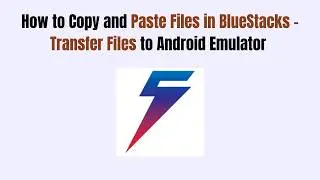 How to Copy and Paste Files in BlueStacks - Transfer Files to Android Emulator (2026)