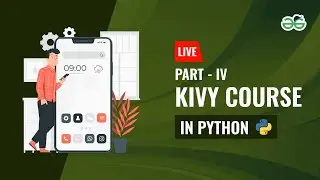 Kivy Course Part-4 in Python | Gaurav kumar Jain | GeeksforGeeks School