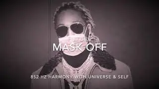 Future - Mask Off [852 Hz Harmony with Universe & Self]