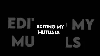 editing my mutuals | ft. spookyluci, classyheart, lushwinterz, LiaTheRat and more!
