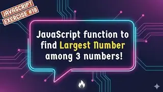 JavaScript Function To Find Largest Number Among 3 Numbers !