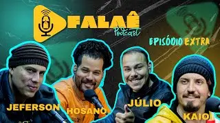 KAIO | JEFERSON | JULIO | HOSANO - FALA&Ecirc; PODCAST  - EP. EXTRA