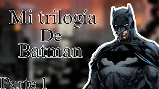 Haciendo mi trilogía de Batman parte 1-Relevant things