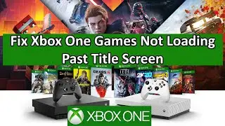 How To Fix Xbox One Games Not Loading Past Title Screen