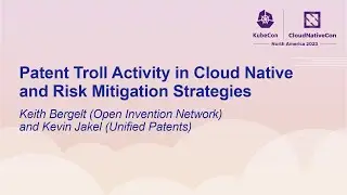 Patent Troll Activity in Cloud Native and Risk Mitigation Strategies - Keith Bergelt and Kevin Jakel