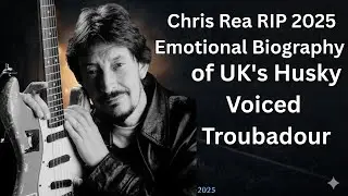 Chris Rea RIP 2025: Emotional Biography of UK's Husky Voiced Troubadour