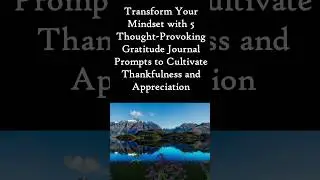 Transform Your Mindset With 5 Thought-Provoking Gratitude Journal Prompts