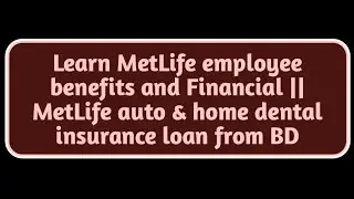 Learn MetLife employee benefits and Financial || MetLife auto & home dental insurance loan from BD