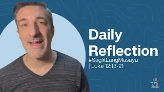 Daily Reflection | #SaglitLangMasaya | Luke 12:13-21 | October 17, 2022