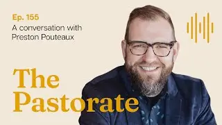 Preston Pouteaux on the Sacred Work of Neighbouring and the Power of Presence in Pastoral Ministry