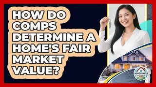 How Do Comps Determine A Home's Fair Market Value? - Home Buyers and Sellers Guide