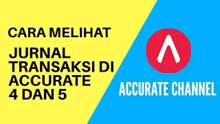 Cara Melihat Jurnal Transaksi di Accurate Desktop Versi 4 atau Versi 5