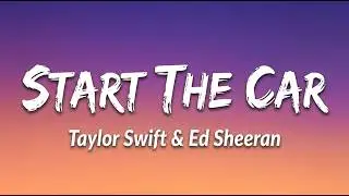 Taylor Swift & Ed Sheeran - Start The Car (Original Lyric Video)