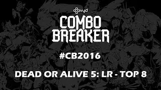 Combo Breaker #CB2016 | DEAD OR ALIVE 5: LR - TOP 8