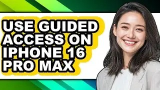 How to Use Guided Access on Iphone 16 Pro Max - Step by Step