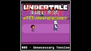 UNDERTALE FULL OST REMIXED: 008 - Unnecessary Tension [8th anniversary]