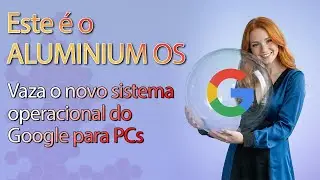 Vazaram as primeiras imagens do Aluminium OS 💻