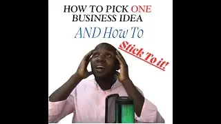 How to pick one business idea and how to stick with it until it works!