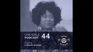 DnB Girls Podcast #44 - a Queen Aminah (Drum & Bass visual mixtape)