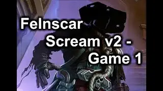 Eternal Contenders - Felnscar Scream v2 | Game 1
